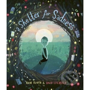 A Shelter for Sadness - Anne Booth, David Litchfield (ilustrátor)