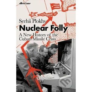 Nuclear Folly - Serhii Plokhy