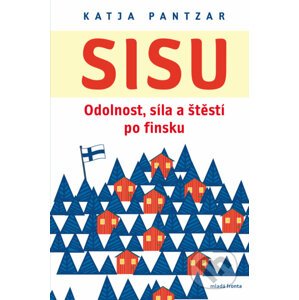 Sisu: Odolnost, síla a štěstí po finsku - Katja Pantzar
