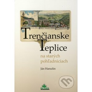 Trenčianske Teplice na starých pohľadniciach - Ján Hanušin