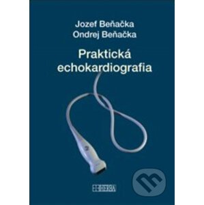 Praktická echokardiografia - Jozef Beňačka, Ondrej Beňačka
