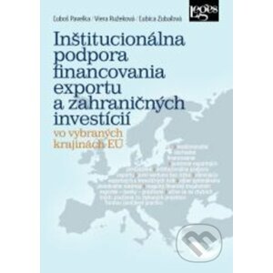 Inštitucionálna podpora financovania exportu a zahraničných investícií vo vybraných krajinách EÚ - Ľuboš Pavelka, Viera Ružeková, Ľubica Zubaľová