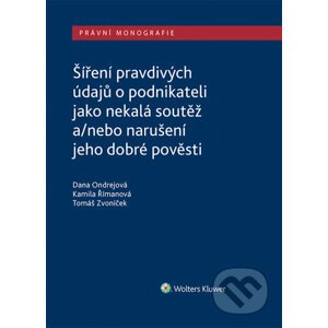 E-kniha Šíření pravdivých údajů o podnikateli jako nekalá soutěž a/nebo narušení dobré pověsti - Dana Ondrejová