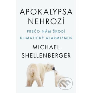 Apokalypsa nehrozí - Michael Shellenberger