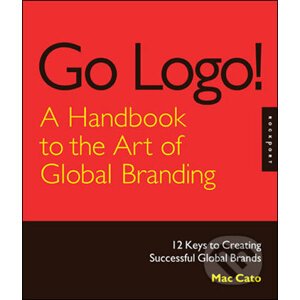 Go Logo, A Handbook to the Art of Global Branding - Mac Cato