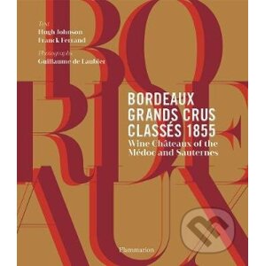 Bordeaux Grands Crus Classes 1855 - Hugh Johnson, Franck Ferrand