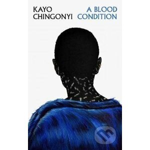 A Blood Condition - Kayo Chingonyi