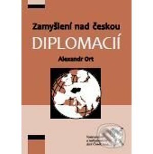 Zamyšlení nad českou diplomacií - Alexandr Ort