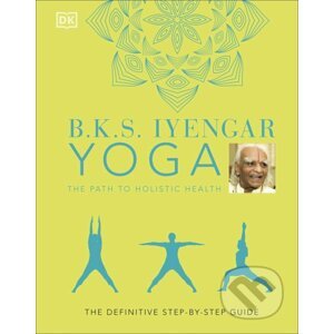Yoga The Path to Holistic Health - B.K.S. Iyengar