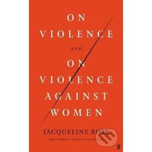 On Violence and On Violence Against Women - Jacqueline Rose