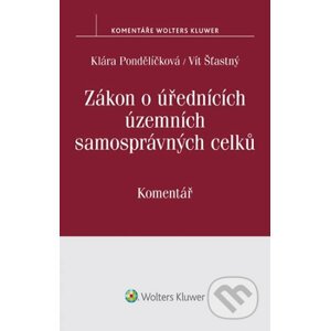 Zákon o úřednících územních samosprávných celků (č. 312/2002 Sb.): Komentář - Klára Pondělíčková