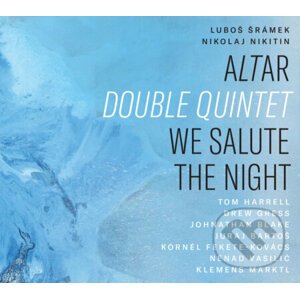 Nikolaj Nikitin, Ľuboš Šrámek: Altar Double Quintet: We Salute the Night - Nikolaj Nikitin, Ľuboš Šrámek