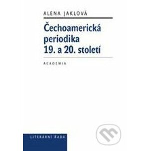 Čechoamerická periodika 19. a 20. století - Alena Jaklová