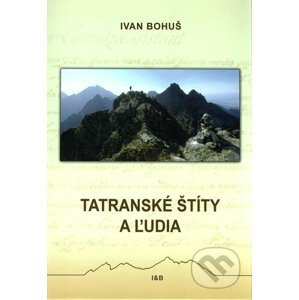 Tatranské štíty a ľudia - Ivan Bohuš