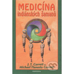 Medicína indiánských šamanů - J.T. Garrett, M.T. Garrett