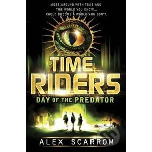 Time Riders: The Day of the Predator - Alex Scarrow