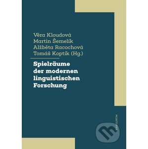 E-kniha Spielräume der modernen linguistischen Forschung - Věra Kloudová, Tomáš Koptík, Alžběta Racochová, Martin Šemelík