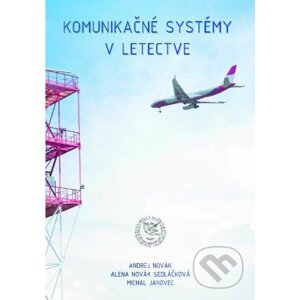 Komunikačné systémy v letectve - Andrej Novák, Alena Novák Sedláčková, Michal Janovec
