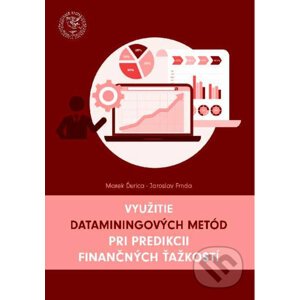 Využitie dataminingových metód pri predikcii finančných ťažkostí - Marek Ďurica, Jaroslav Frnda