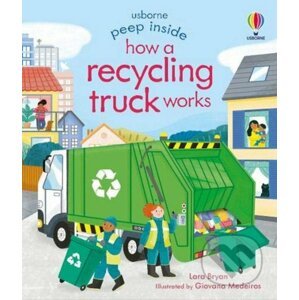 Peep Inside How a Recycling Truck Works - Lara Bryan, Giovanna Medeiros (ilustrátor)