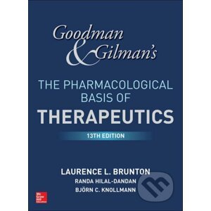 Goodman and Gilmans The Pharmacological Basis of Therapeutics - by Laurence Brunton, Bjorn Knollmann, Randa Hilal-Dandan