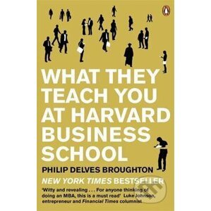 What They Teach you at Harvard Business School - Philip Delves Broughton