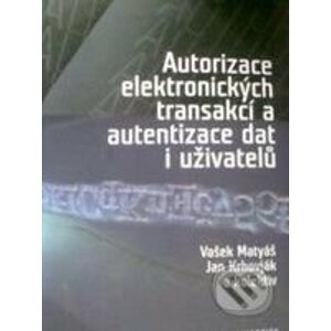 Autorizace elektronických transakcí a autorizace dat i uživatelů - Václav Matyáš, Jan Krhovják a kol.