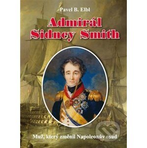 Admirál Sidney Smith - Pavel B. Elbl