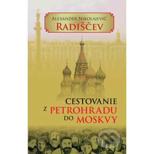 Cestovanie z Petrohradu do Moskvy - Alexander Nikolajevič Radiščev