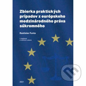 Zbierka praktických prípadov z európskeho medzinárodného práva súkromného - Rastislav Funta