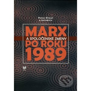 Marx a spoločenské zmeny po roku 1989 - Peter Dinuš a kolektív