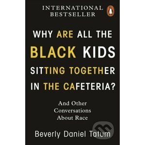 Why Are All the Black Kids Sitting Together in the Cafeteria? - Beverly Daniel Tatum