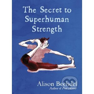 The Secret to Superhuman Strength - Alison Bechdel