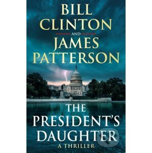 The President’s Daughter - Bill Clinton, James Patterson