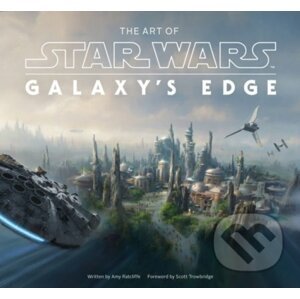 The Art of Star Wars: Galaxy's Edge - Amy Ratcliffe