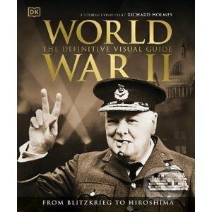 World War II The Definitive Visual Guide - Richard Holmes