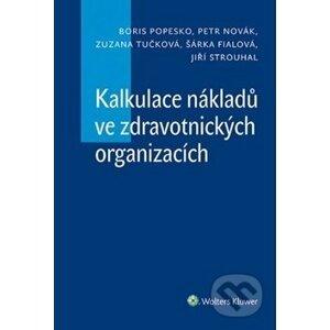 Kalkulace nákladů ve zdravotnických organizacích - Boris Popesko, Zuzana Tučková, Petr Novák