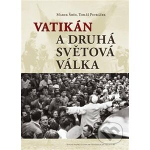 Vatikán a druhá světová válka - Tomáš Petráček, Marek Šmíd