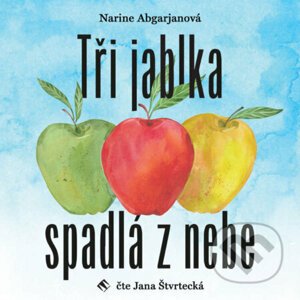 Tři jablka spadlá z nebe - Narine Abgarjan