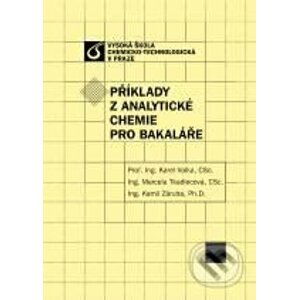 Příklady z analytické chemie pro bakaláře - Karel Volka, Marcela Tkadlecová, Kamil Záruba