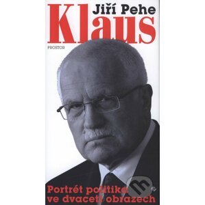 Klaus - portrét politika ve dvaceti obrazech - Jiří Pehe