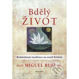 E-kniha Bdělý život. Každodenní meditace na... - Don Miguel Ruiz