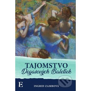 Tajomstvo Degasových Baletiek - Ingrid Zambová