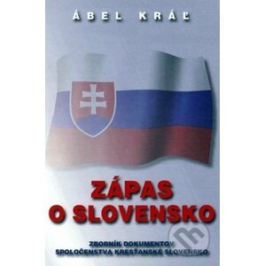 Zápas o Slovensko - Ábel Kráľ
