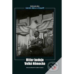 Hitler buduje Velké Německo - Heinrich Hoffmann