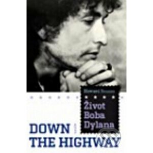 Život Boba Dylana - Down the Highway - Howard Sounes