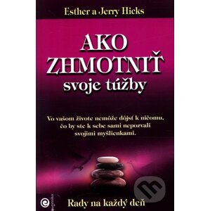 Ako zhmotniť svoje túžby - Esther Hicks, Jerry Hicks