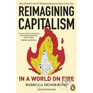 Reimagining Capitalism in a World on Fire - Rebecca Henderson