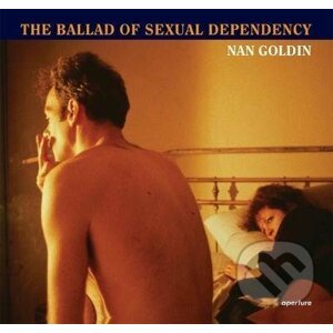 The Ballad of Sexual Dependency - Nan Goldin, Marvin Heiferman, Mark Holborn, Suzanne Fletcher