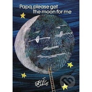 Papa Please Get the Moon for Me - Eric Carle